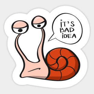 It's a bad idea - funny snail Sticker